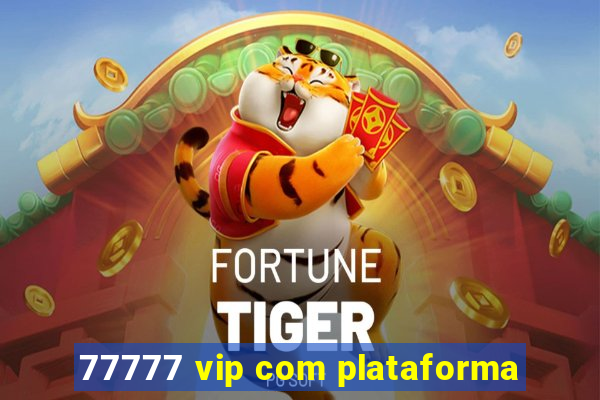 77777 vip com plataforma